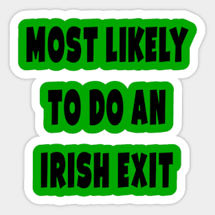 Most likely to do an irish exit Sticker